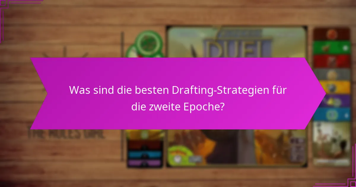 Was sind die besten Drafting-Strategien für die zweite Epoche?