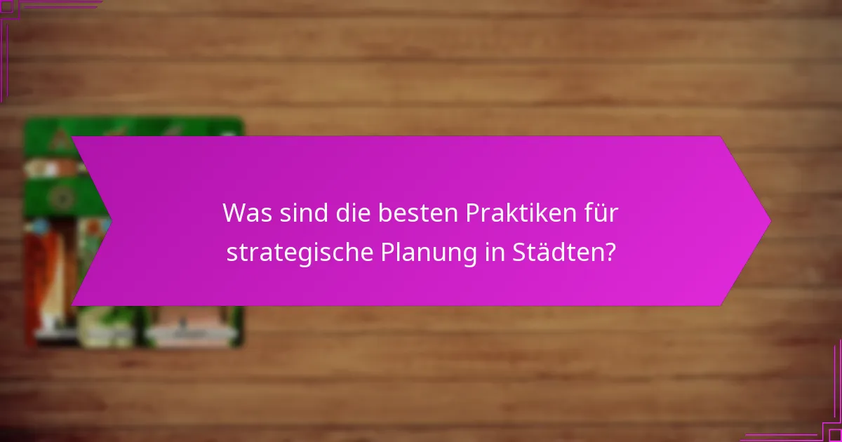 Was sind die besten Praktiken für strategische Planung in Städten?