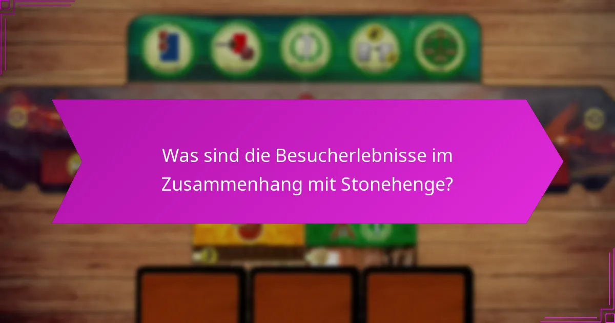 Was sind die Besucherlebnisse im Zusammenhang mit Stonehenge?
