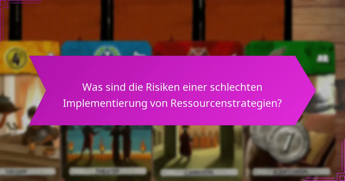 Was sind die Risiken einer schlechten Implementierung von Ressourcenstrategien?