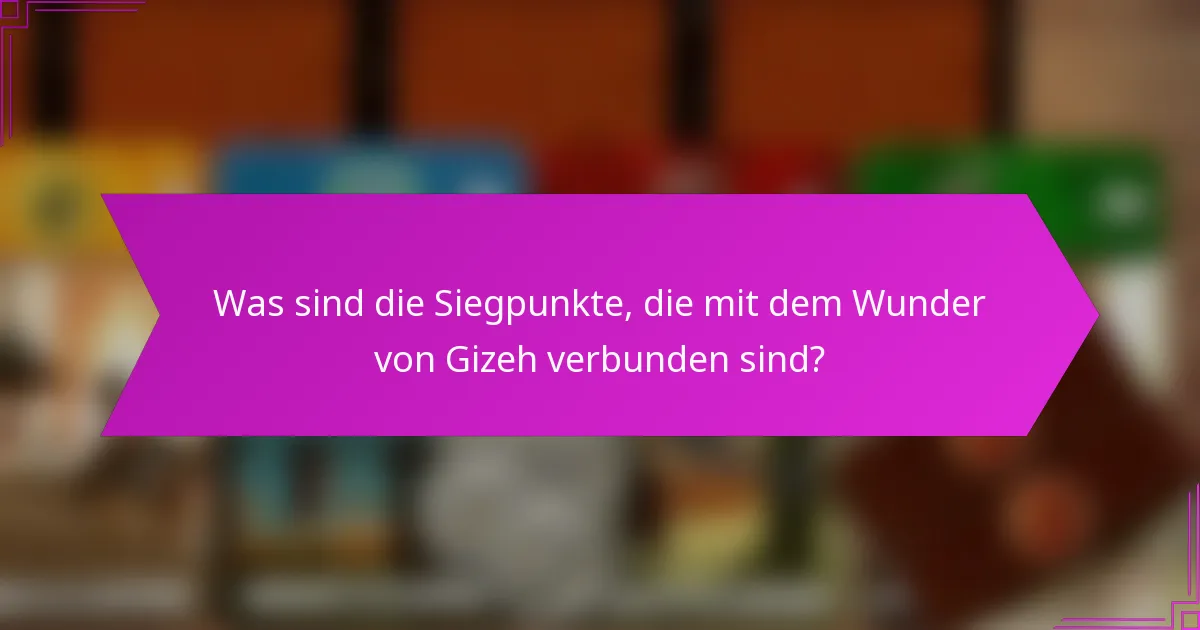 Was sind die Siegpunkte, die mit dem Wunder von Gizeh verbunden sind?