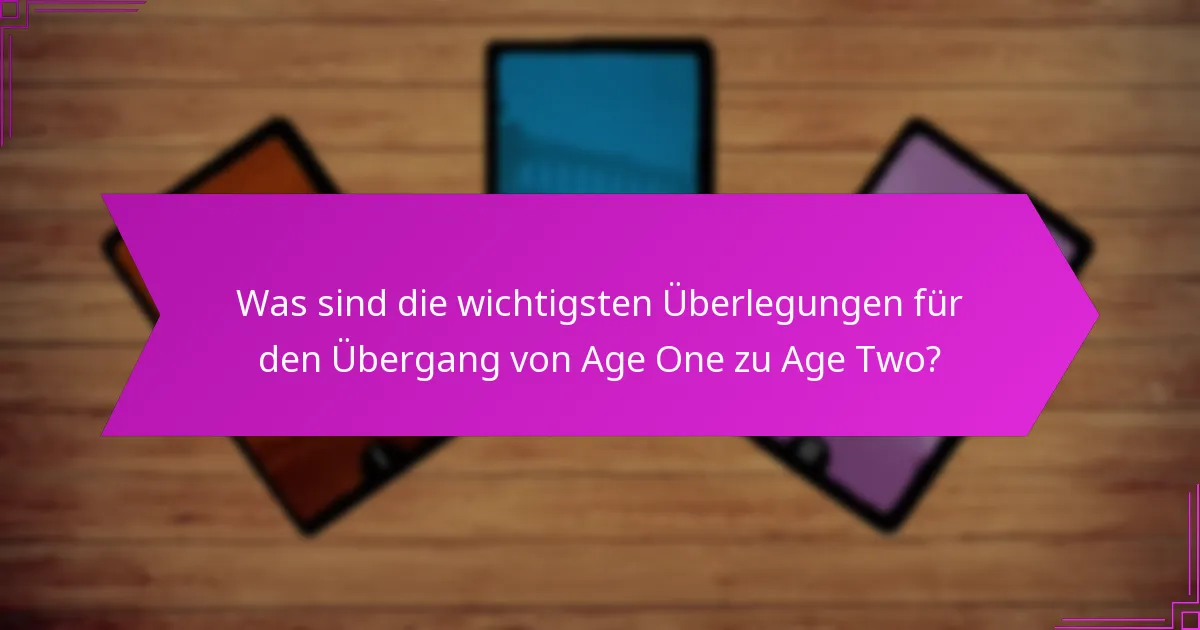 Was sind die wichtigsten Überlegungen für den Übergang von Age One zu Age Two?
