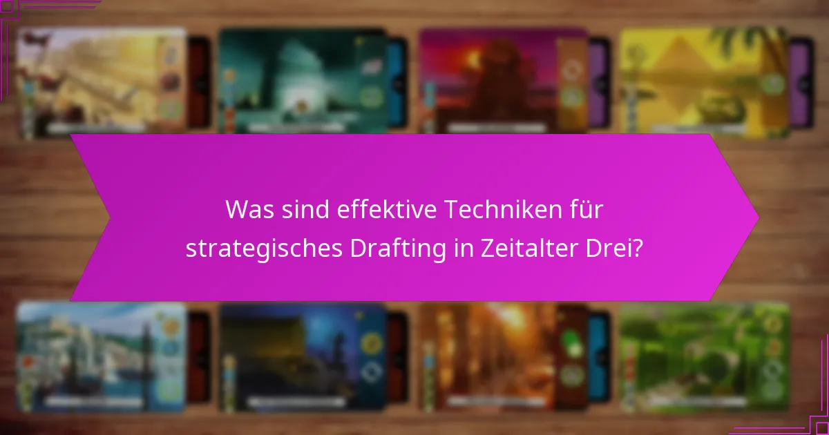 Was sind effektive Techniken für strategisches Drafting in Zeitalter Drei?