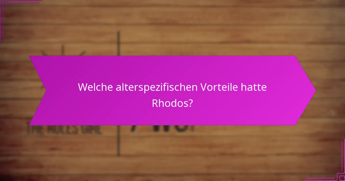 Welche alterspezifischen Vorteile hatte Rhodos?