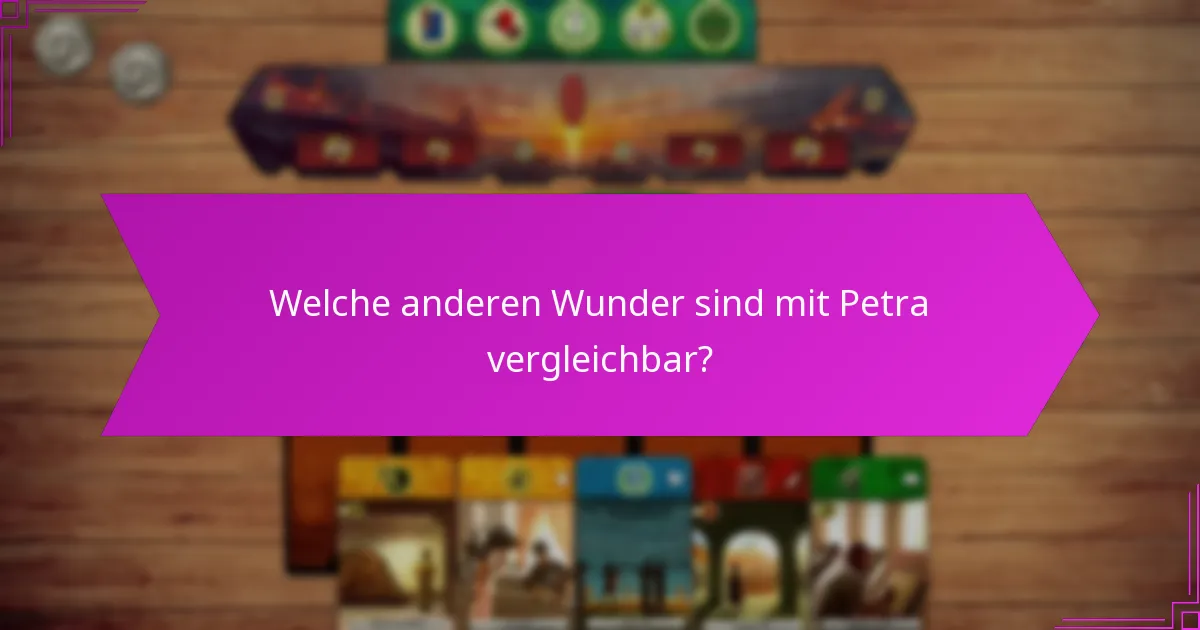Welche anderen Wunder sind mit Petra vergleichbar?