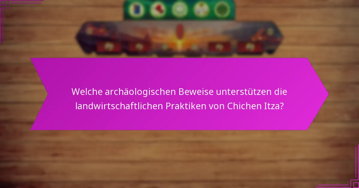 Wie vergleichen sich die landwirtschaftlichen Strategien von Chichen Itza mit anderen Zivilisationen?