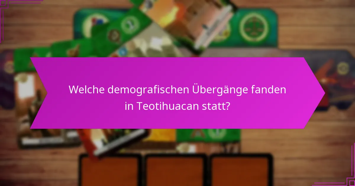 Welche demografischen Übergänge fanden in Teotihuacan statt?
