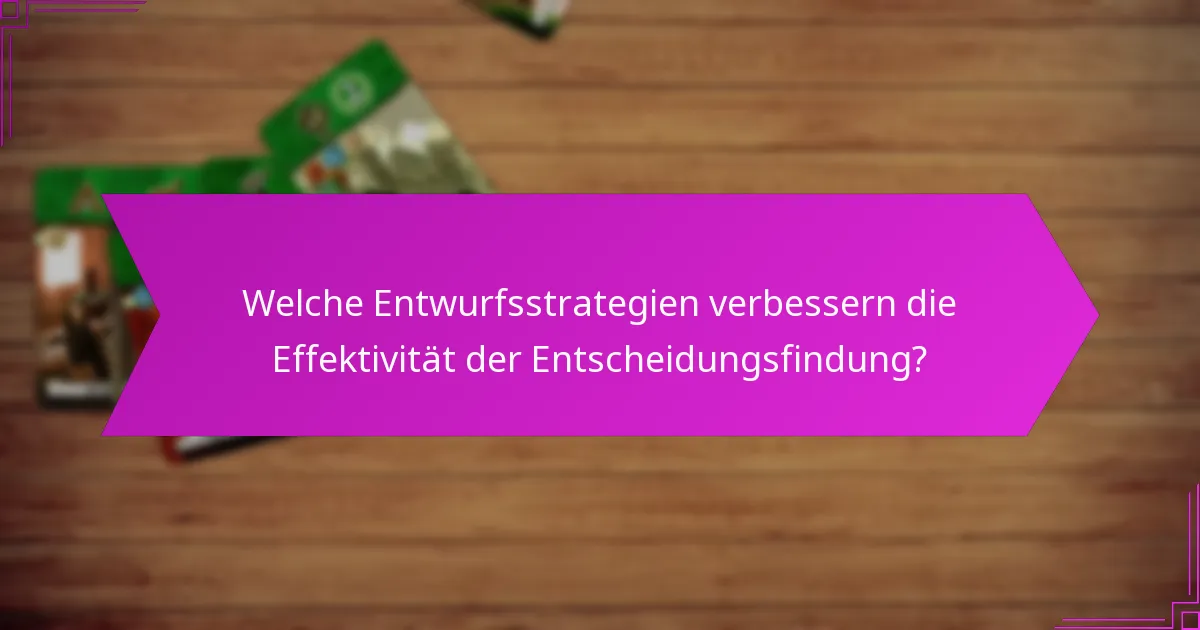 Welche Entwurfsstrategien verbessern die Effektivität der Entscheidungsfindung?