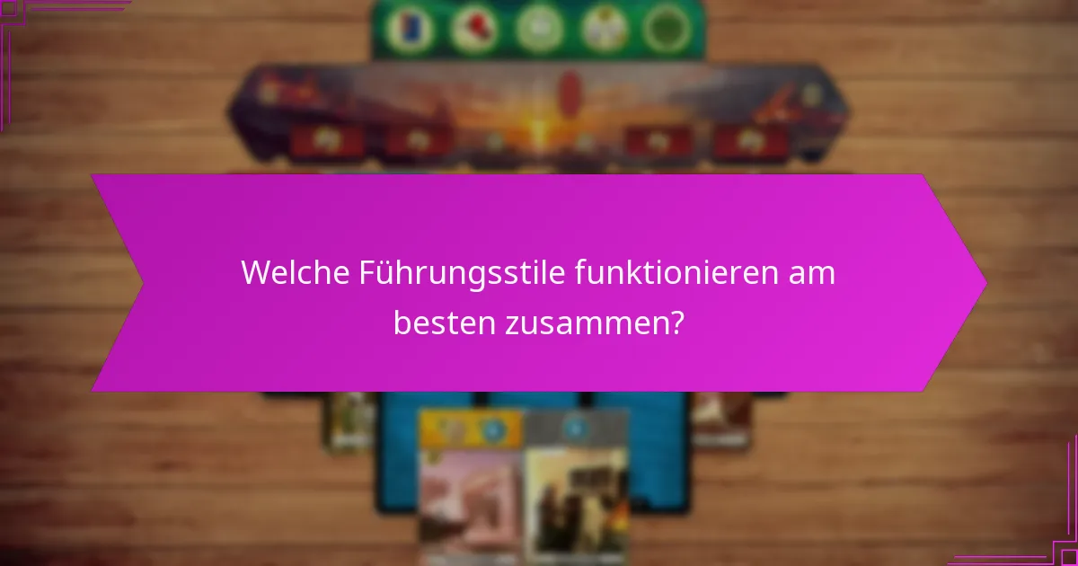 Welche Führungsstile funktionieren am besten zusammen?