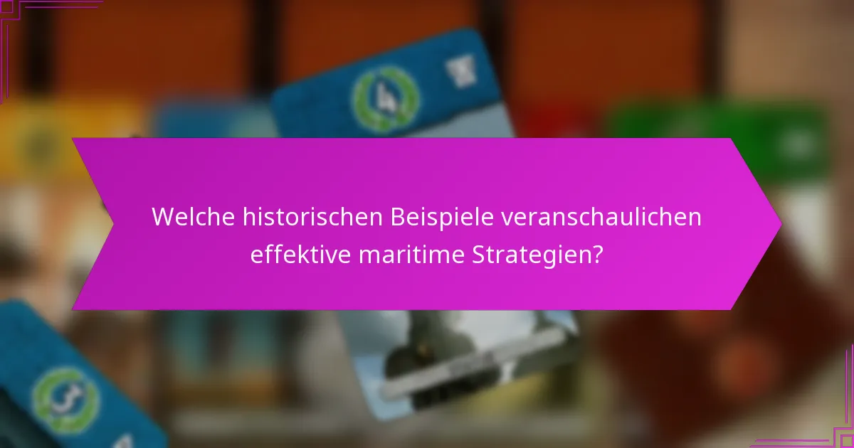 Welche historischen Beispiele veranschaulichen effektive maritime Strategien?