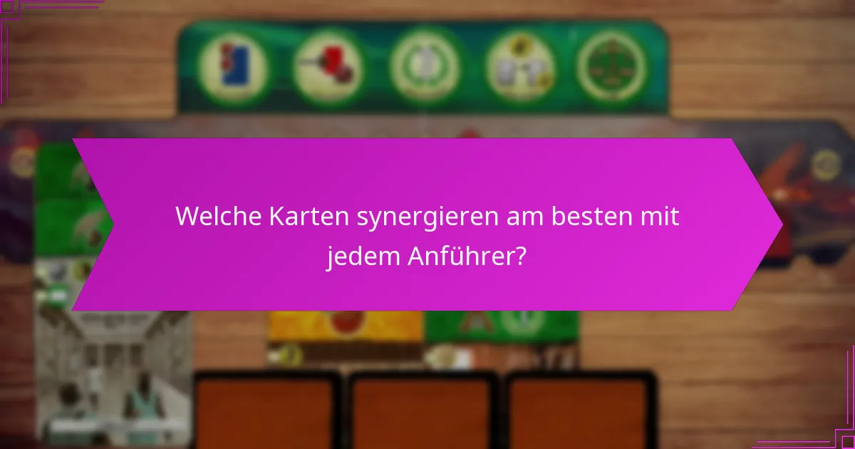 Welche Karten synergieren am besten mit jedem Anführer?