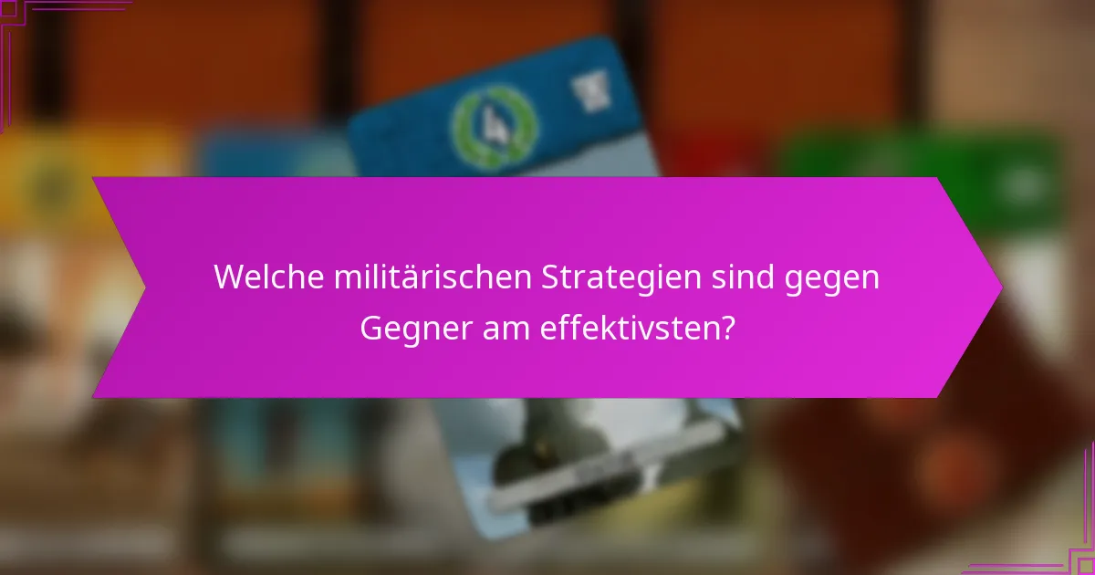 Welche militärischen Strategien sind gegen Gegner am effektivsten?
