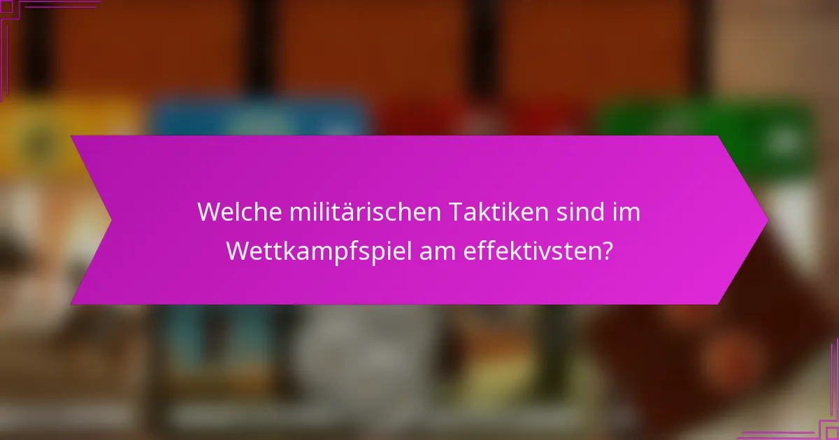 Welche militärischen Taktiken sind im Wettkampfspiel am effektivsten?