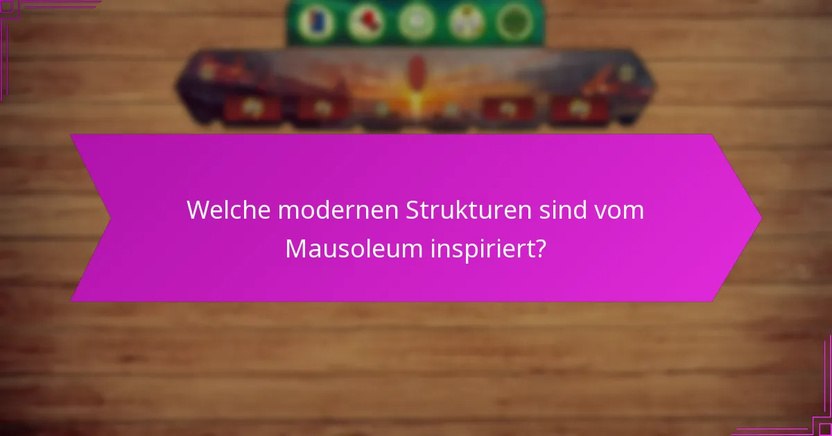 Welche modernen Strukturen sind vom Mausoleum inspiriert?