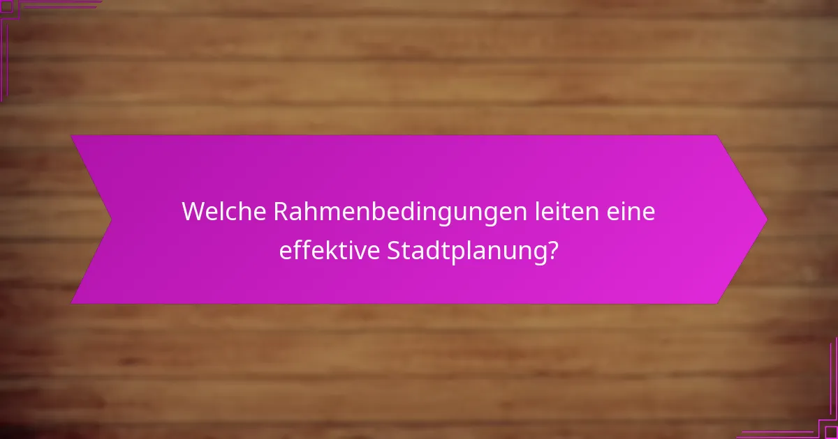 Welche Rahmenbedingungen leiten eine effektive Stadtplanung?
