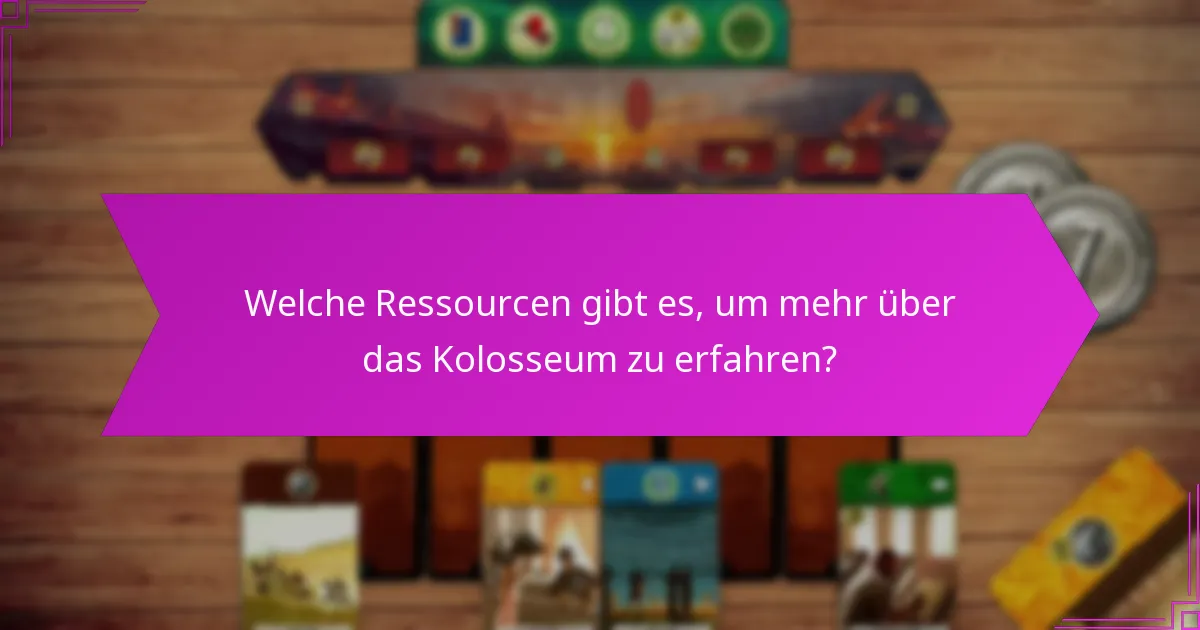 Welche Ressourcen gibt es, um mehr über das Kolosseum zu erfahren?