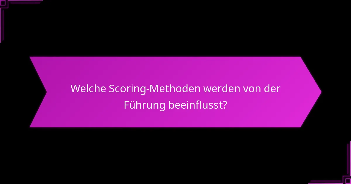 Welche Scoring-Methoden werden von der Führung beeinflusst?