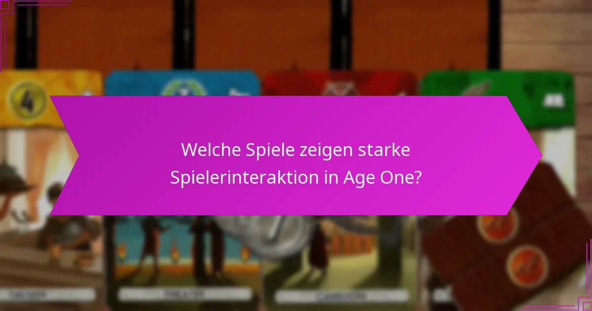 Welche Spiele zeigen starke Spielerinteraktion in Age One?