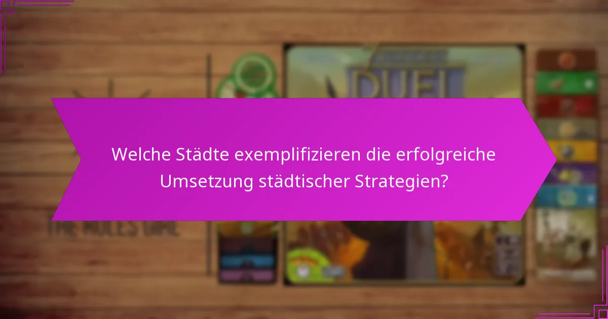 Welche Städte exemplifizieren die erfolgreiche Umsetzung städtischer Strategien?