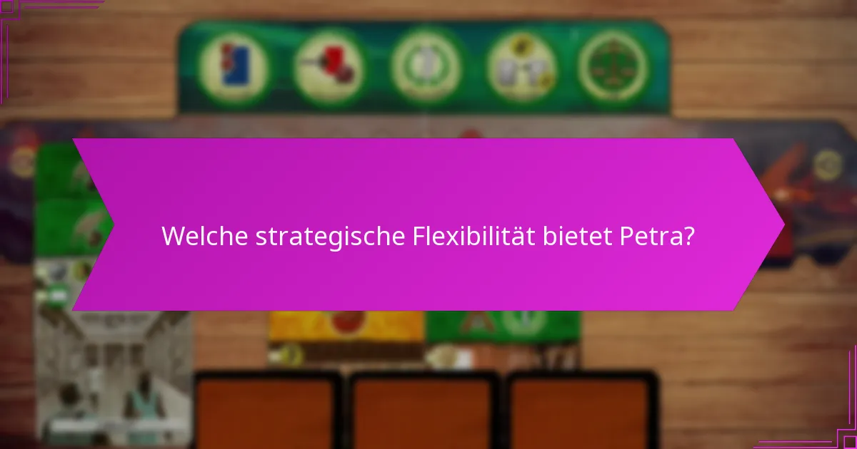 Welche strategische Flexibilität bietet Petra?