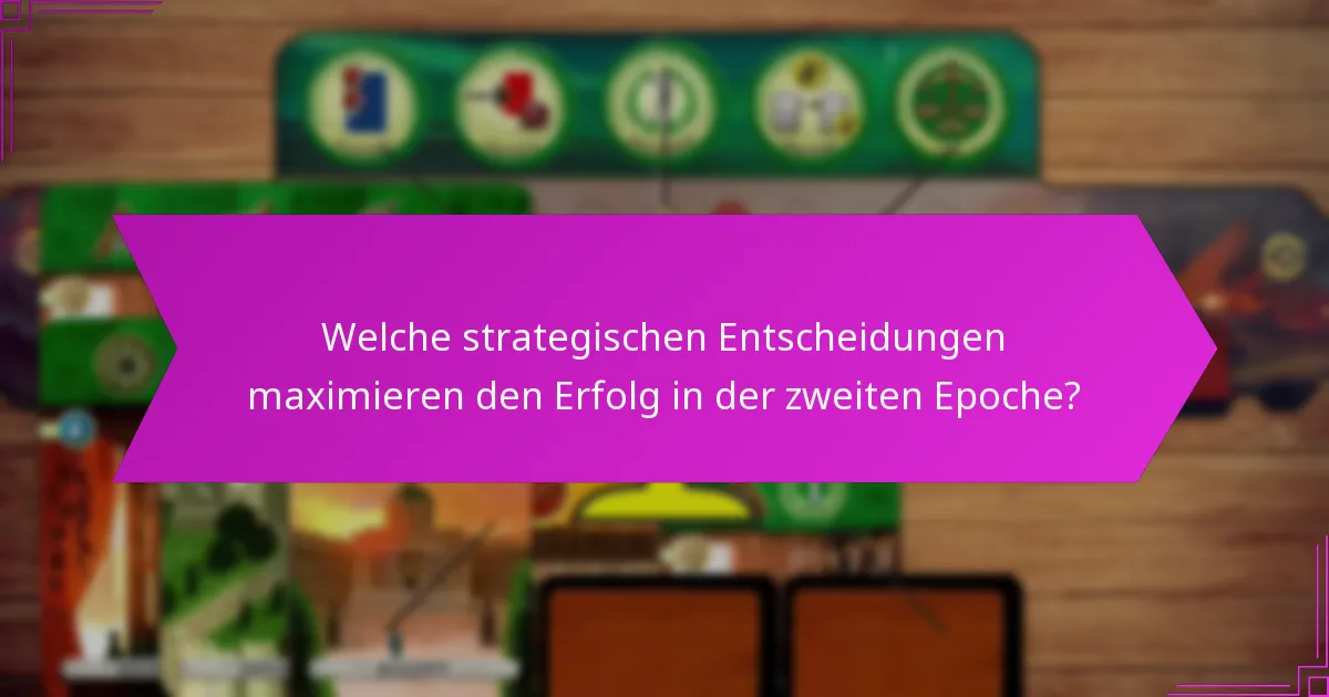 Welche strategischen Entscheidungen maximieren den Erfolg in der zweiten Epoche?