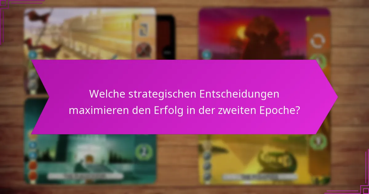 Welche strategischen Entscheidungen maximieren den Erfolg in der zweiten Epoche?