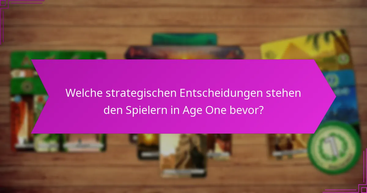 Welche strategischen Entscheidungen stehen den Spielern in Age One bevor?
