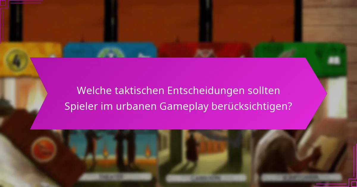 Welche taktischen Entscheidungen sollten Spieler im urbanen Gameplay berücksichtigen?