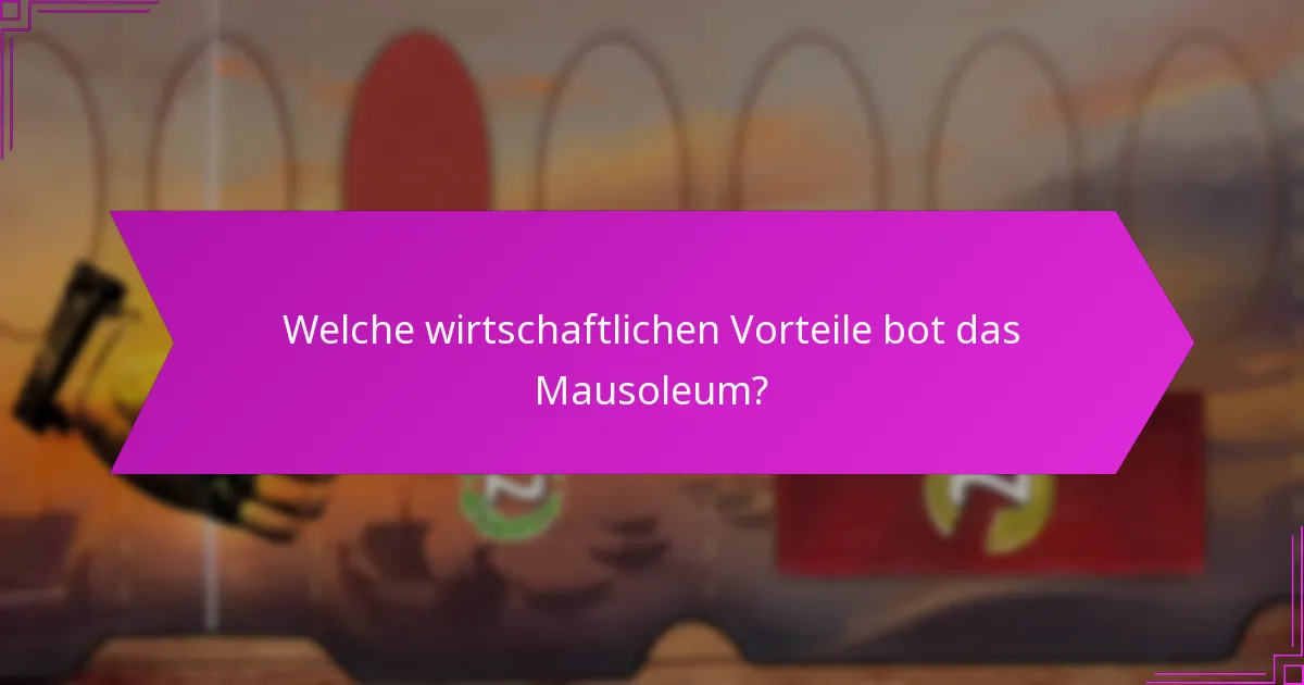 Welche wirtschaftlichen Vorteile bot das Mausoleum?