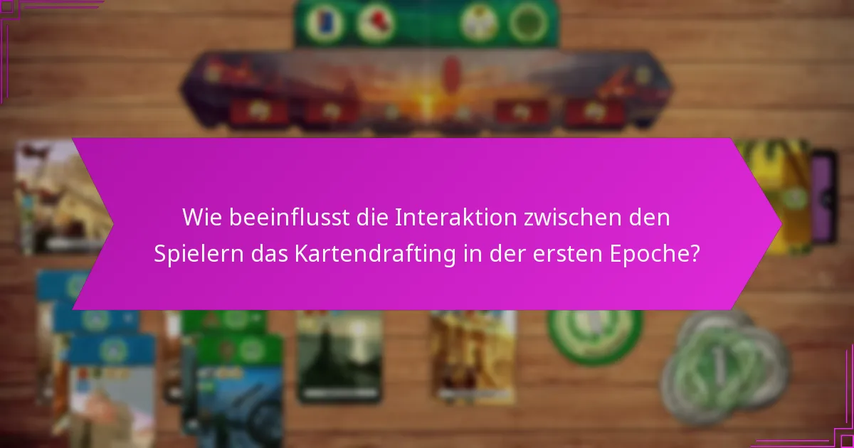 Welche fortgeschrittenen Taktiken können das Kartendrafting in der ersten Epoche verbessern?