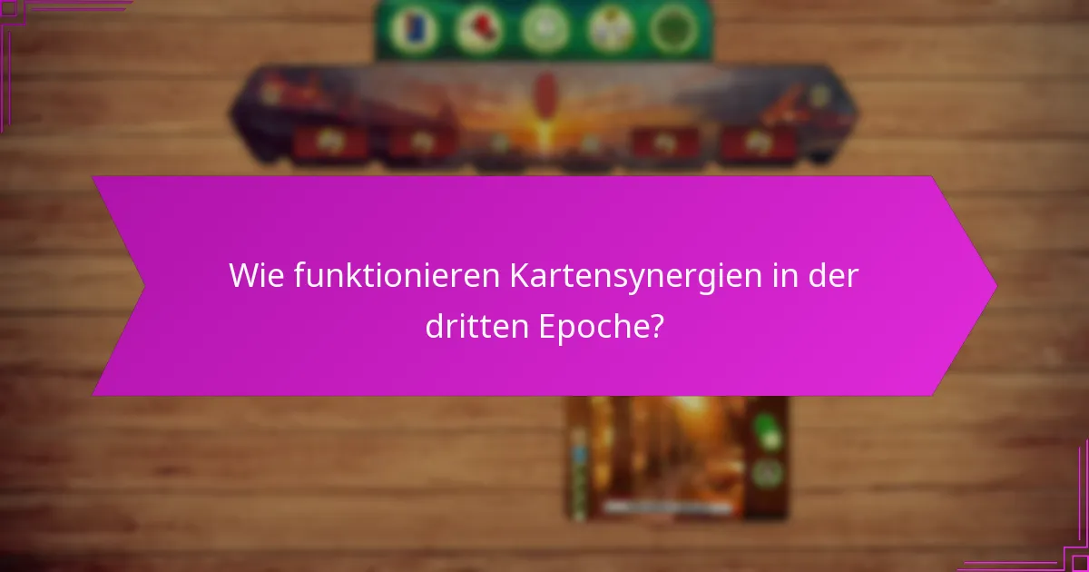Wie funktionieren Kartensynergien in der dritten Epoche?