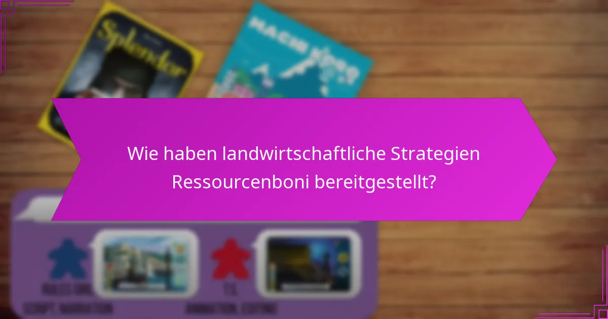 Wie haben landwirtschaftliche Strategien Ressourcenboni bereitgestellt?