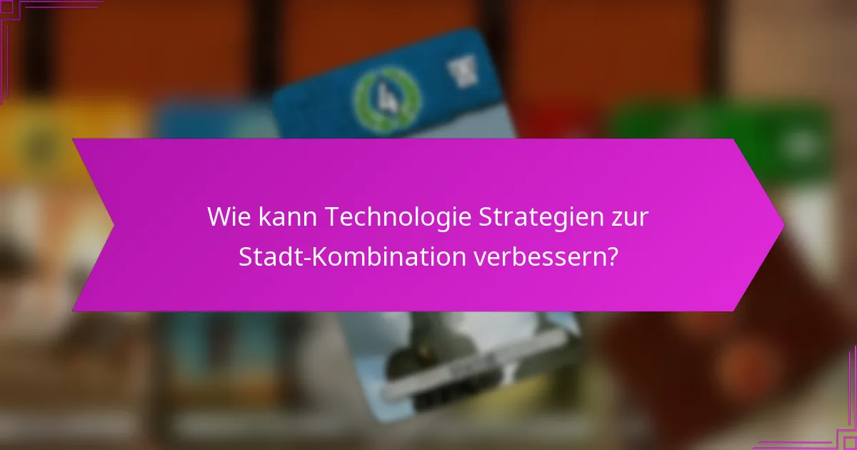 Wie kann Technologie Strategien zur Stadt-Kombination verbessern?