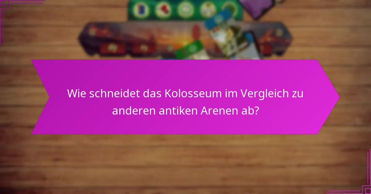 Wie schneidet das Kolosseum im Vergleich zu anderen antiken Arenen ab?