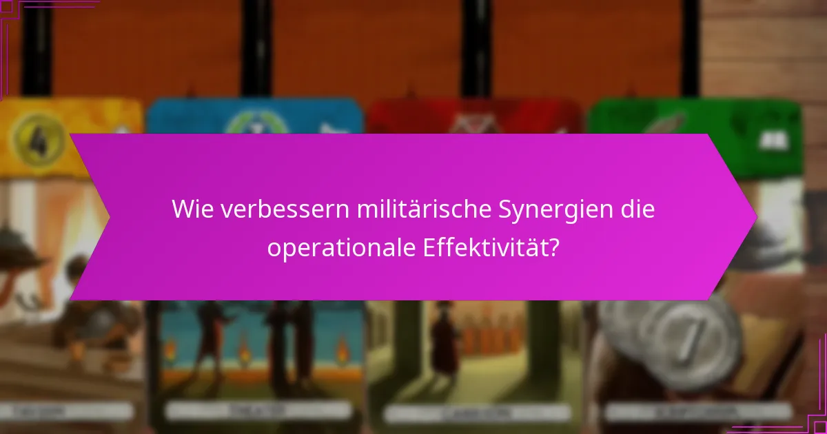 Wie verbessern militärische Synergien die operationale Effektivität?