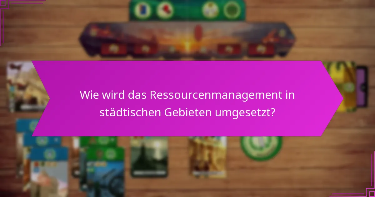 Wie wird das Ressourcenmanagement in städtischen Gebieten umgesetzt?