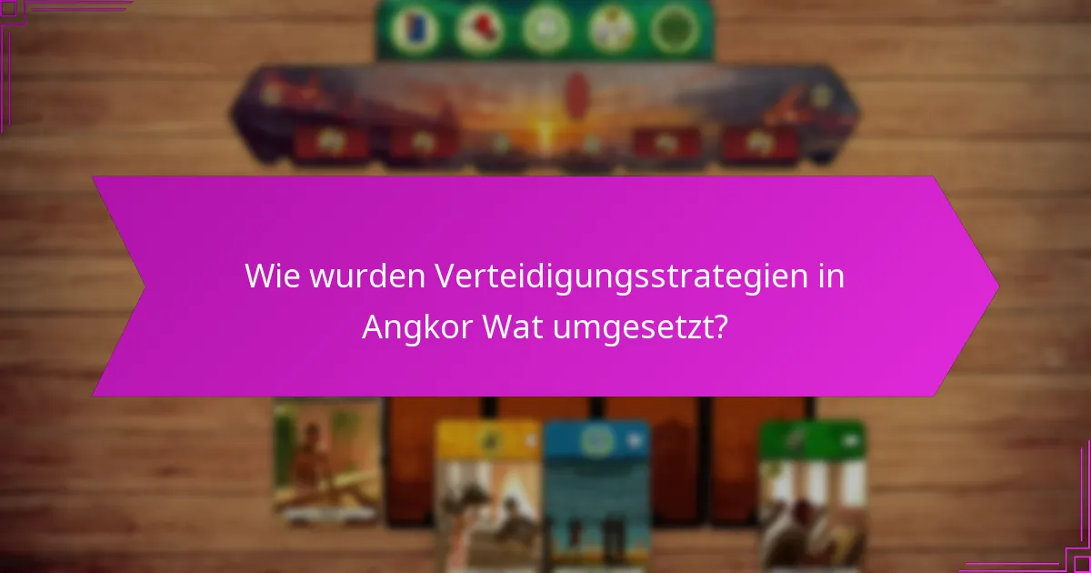 Wie wurden Verteidigungsstrategien in Angkor Wat umgesetzt?